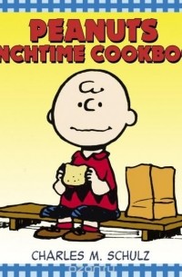 Charles M. Schulz - Peanuts Lunchtime Cookbook