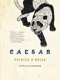 Patrick O'Brian - Caesar: The Life Story of a Panda–Leopard