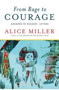 Alice Miller - From Rage to Courage – Answers to Readers? Letters