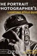  - The Portrait Photographer's Lighting Style Guide: Recipes for Lighting and Composing Professional Portraits
