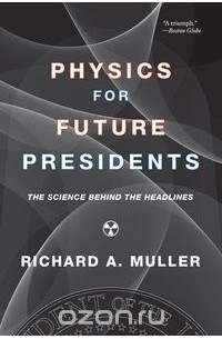 Physics for Future Presidents – The Science Behind the Headlines