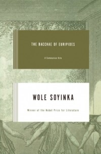 Wole Soyinka - The Bacchae of Euripides – A Communion Rite