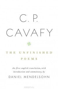 C.P. Cavafy - C. P. Cavafy: The Unfinished Poems