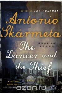 Antonio Skarmeta - The Dancer and the Thief – A Novel