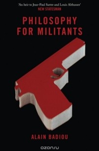 Alain Badiou - Philosophy for Militants