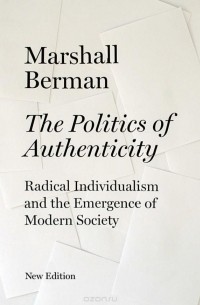 Маршалл Берман - The Politics of Authenticity