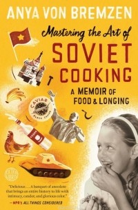 Mastering the Art of Soviet Cooking