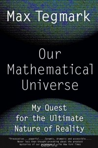 Max Tegmark - Our Mathematical Universe: My Quest for the Ultimate Nature of Reality