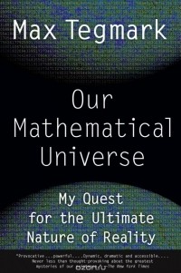 Max Tegmark - Our Mathematical Universe: My Quest for the Ultimate Nature of Reality