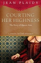 Jean Plaidy - Courting Her Highness