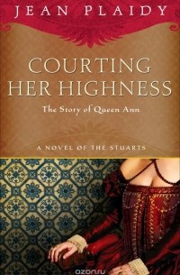 Jean Plaidy - Courting Her Highness