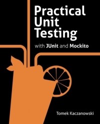 Tomasz Kaczanowski - Practical Unit Testing with JUnit and Mockito