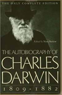 Чарльз Дарвин - The Autobiography of Charles Darwin: 1809-1882