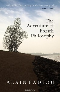 Alain Badiou - The Adventure of French Philosophy