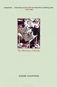 Андре Шиффрин - The Business of Books