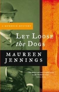 Maureen Jennings - Let Loose the Dogs