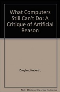 Хьюберт Ледерер Дрейфус - What Computers Still Can't Do: A Critique of Artificial Reason