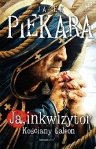 Яцек Пекара - Ja, inkwizytor. Kościany galeon