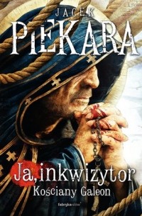 Яцек Пекара - Ja, inkwizytor. Kościany galeon