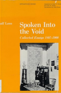 Адольф Лоос - Spoken into the Void: Collected Essays 1897-1900