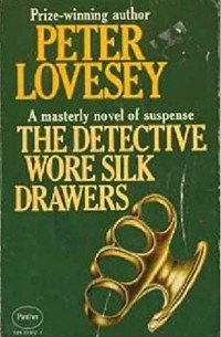 Peter Lovesey - The Detective Wore Silk Drawers