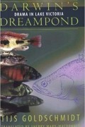 Тийс Гольдшмидт - Darwin&#039;s Dreampond: Drama on Lake Victoria