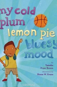 Тамека Фрайер Браун - My Cold Plum Lemon Pie Bluesy Mood