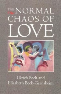 Ульрих Бек - The Normal Chaos Of Love