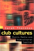 Sarah Thornton - Club Cultures: Music, Media and Subcultural Capital