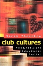 Sarah Thornton - Club Cultures: Music, Media and Subcultural Capital