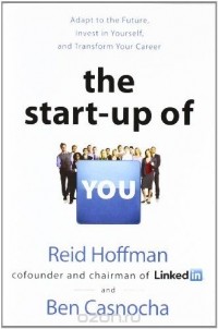  - The Start-up of You: Adapt to the Future, Invest in Yourself, and Transform Your Career
