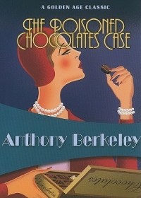 Anthony Berkeley - The Poisoned Chocolates Case
