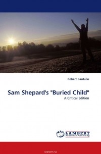 Robert Cardullo - Sam Shepard's "Buried Child"