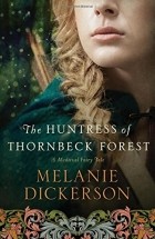 Мелани Дикерсон - The Huntress of Thornbeck Fores
