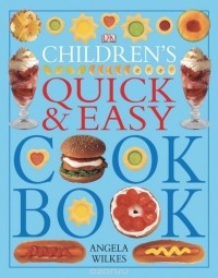 Angela Wilkes - Children's Quick and Easy Cookbook