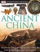 Arthur Cotterell - DK Eyewitness Books: Ancient China