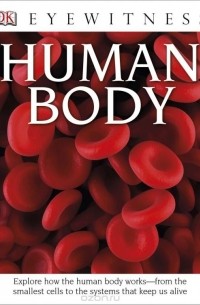 Ричард Уолкер - DK Eyewitness Books: Human Body