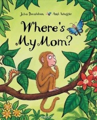 Julia Donaldson - Where's My Mom?