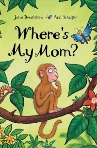 Julia Donaldson - Where's My Mom?