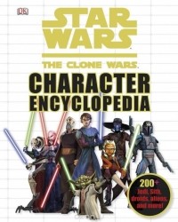 Jason Fry - Star Wars: The Clone Wars Character Encyclopedia