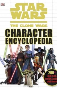 Jason Fry - Star Wars: The Clone Wars Character Encyclopedia