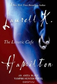 Laurell K. Hamilton - The Lunatic Cafe