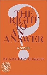 Энтони Бёрджесс - The Right to an Answer