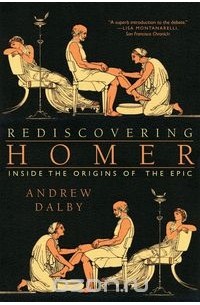 Andrew Dalby - Rediscovering Homer – Inside the Origins of the Epic