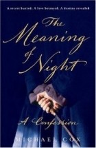 Michael Cox - The Meaning of Night – A Confession