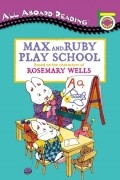 Rosemary Wells - Max and Ruby Play School