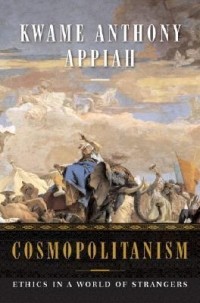 Кваме Энтони Аппиа - Cosmopolitanism: Ethics in a World of Strangers