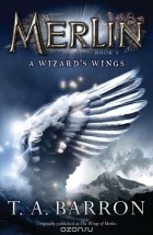 Т. А. Баррон - The Wizard&#039;s Wings