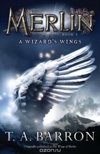 Т. А. Баррон - The Wizard's Wings