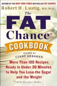 Роберт Люстиг - The Fat Chance Cookbook